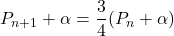 P_{n+1}+\alpha=\dfrac34(P_n+\alpha)