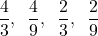 \[\dfrac{4}{3},\hspace{2mm} \dfrac{4}{9},\hspace{2mm} \dfrac{2}{3},\hspace{2mm} \dfrac{2}{9}\]