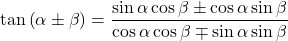 \tan\left(\alpha\pm\beta\right)=\dfrac{\sin\alpha\cos\beta\pm\cos\alpha\sin\beta}{\cos\alpha\cos\beta\mp\sin\alpha\sin\beta}