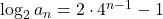 \log_2{a_n}=2\cdot4^{n-1}-1