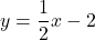 y=\dfrac12 x-2