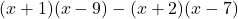 (x+1)(x-9)-(x+2)(x-7)