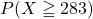 P(X\geqq283)