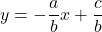 y=-\dfrac{a}{b}x+\dfrac{c}{b}