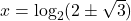 x=\log_{2}(2\pm\sqrt3)