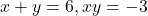 x+y=6,xy=-3