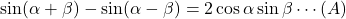 \sin(\alpha+\beta)-\sin(\alpha-\beta)=2\cos\alpha\sin\beta\cdots(A)