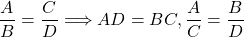 \dfrac{A}{B}=\dfrac{C}{D}\Longrightarrow AD=BC, \dfrac{A}{C}=\dfrac{B}{D}