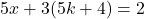 5x+3(5k+4)=2