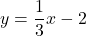 y=\dfrac13 x-2