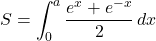 Rendered by QuickLaTeX.com S=\displaystyle\int_0^a\dfrac{e^x+e^{-x}}{2}\, dx