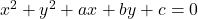 x^2+y^2+ax+by+c=0