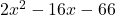 2x^2-16x-66