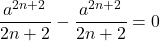 \dfrac{a^{2n+2}}{2n+2}-\dfrac{a^{2n+2}}{2n+2}=0