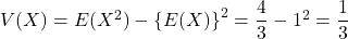 V(X)=E(X^2)-\left\{E(X)\right\}^2=\dfrac43-1^2=\dfrac13