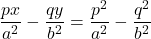 \dfrac{px}{a^2}-\dfrac{qy}{b^2}=\dfrac{p^2}{a^2}-\dfrac{q^2}{b^2}