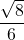 \dfrac{\sqrt{8}}{6}