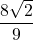 \dfrac{8\sqrt{2}}{9}