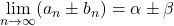 \displaystyle\lim_{n\to\infty} (a_n\pm b_n)=\alpha\pm\beta