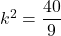 k^2=\dfrac{40}{9}