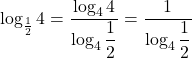 Rendered by QuickLaTeX.com \log_{\frac12}4=\dfrac{\log_4{4}}{\log_4{\dfrac12}}=\dfrac{1}{\log_4{\dfrac12}}