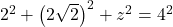 2^2+\left(2\sqrt2\right)^2+z^2=4^2