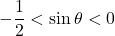 Rendered by QuickLaTeX.com -\dfrac12<\sin\theta<0