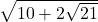 \sqrt{10+2\sqrt{21}}