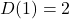 D(1)=2