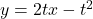 y=2tx-t^2