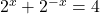 2^x+2^{-x}=4