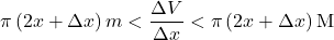 \pi\left(2x+\Delta x\right)m<\dfrac{\Delta V}{\Delta x}<\pi\left(2x+\Delta x\right)\mathrm{M}