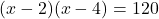 (x-2)(x-4)=120