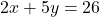 2x+5y=26