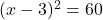 (x-3)^2=60