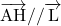 \overrightarrow{\text{AH}}//\overrightarrow{\text{L}}