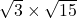 \sqrt{3}\times\sqrt{15}