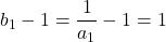 b_1-1=\dfrac{1}{a_1}-1=1