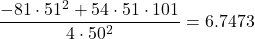 \displaystyle \frac{-81\cdot51^2+54\cdot51\cdot 101}{4\cdot 50^2}=6.7473