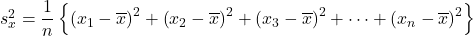 s_x^2=\dfrac{1}{n}\left\{\left(x_1-\overline{x}\right)^2+\left(x_2-\overline{x}\right)^2+\left(x_3-\overline{x}\right)^2+\cdots+\left(x_n-\overline{x}\right)^2\right\}