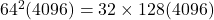 64^2(4096)=32\times128(4096)