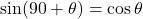 \sin(90+\theta)=\cos\theta