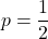 p=\dfrac12