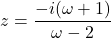 z=\dfrac{-i(\omega+1)}{\omega-2}