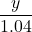 \dfrac{y}{1.04}