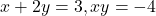 x+2y=3,xy=-4