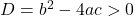 D=b^2-4ac>0