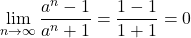 \displaystyle\lim_{n\to\infty}\dfrac{a^n-1}{a^n+1}=\dfrac{1-1}{1+1}=0