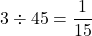 3\div45=\dfrac{1}{15}