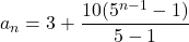 a_n=3+\dfrac{10(5^{n-1}-1)}{5-1}